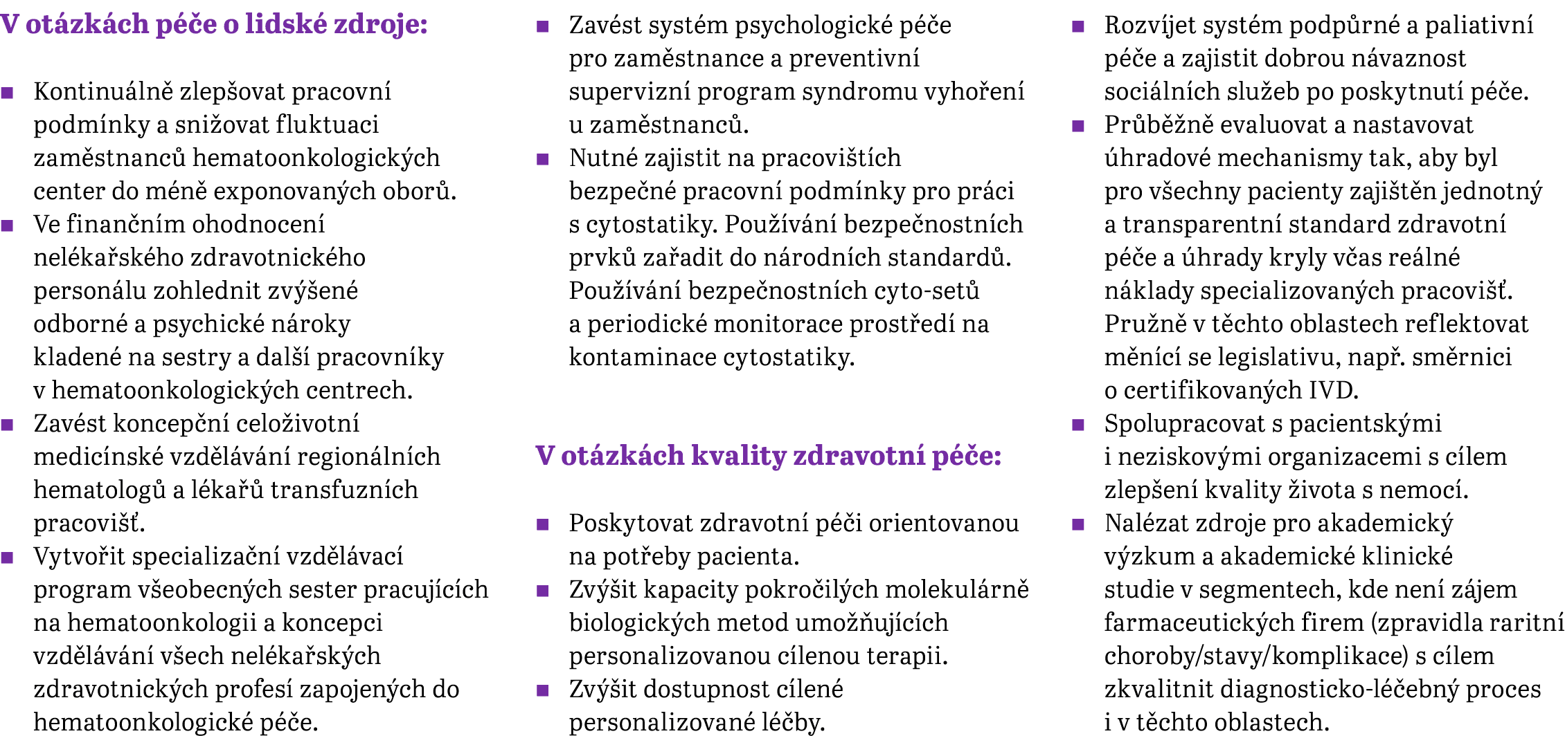 V otázkách péče o lidské zdroje:   Kontinuálně zlepšovat pracovní podmínky a snižovat fluktuaci zaměstnanců hematoonk   