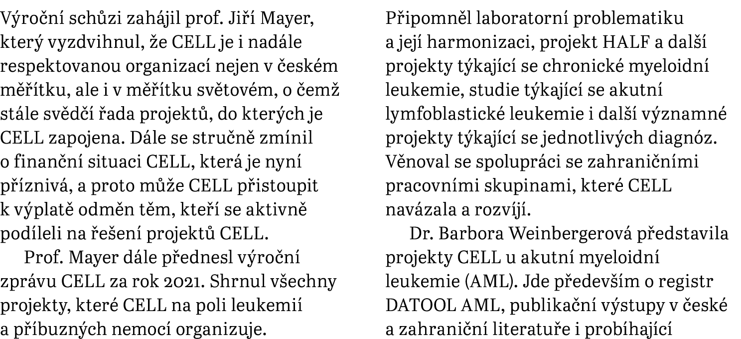 Výroční schůzi zahájil prof  Jiří Mayer, který vyzdvihnul, že CELL je i nadále respektovanou organizací nejen v české   
