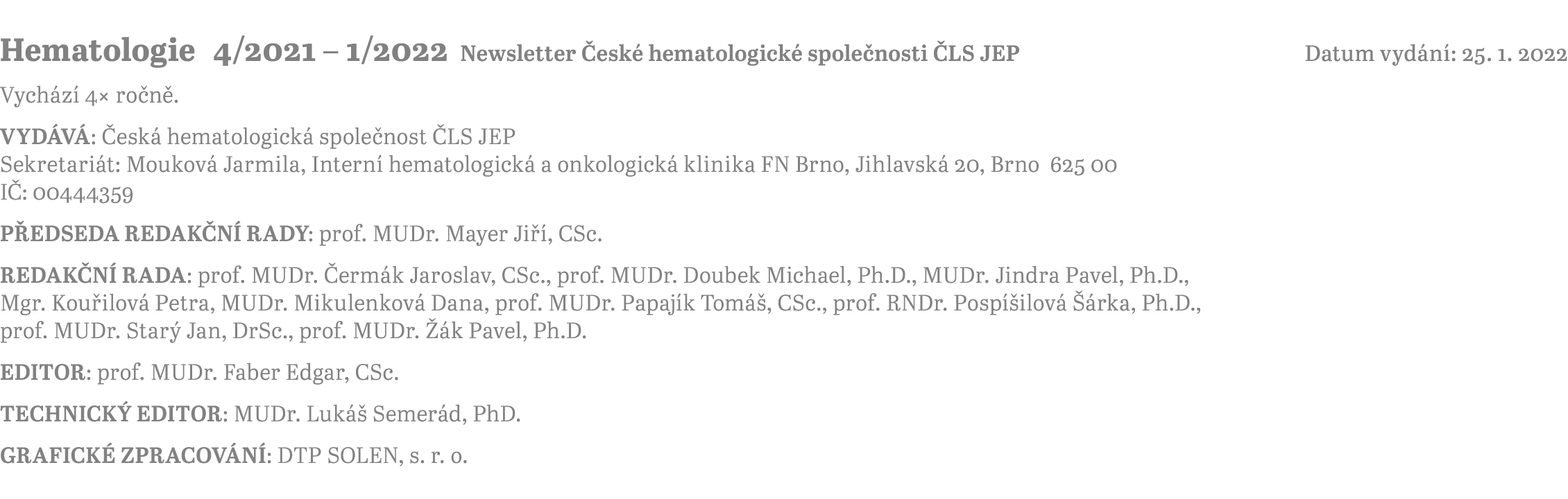 Hematologie 4 2021   1 2022 Newsletter České hematologické společnosti ČLS JEP Datum vydání: 25  1  2022 Vychází 4  r   
