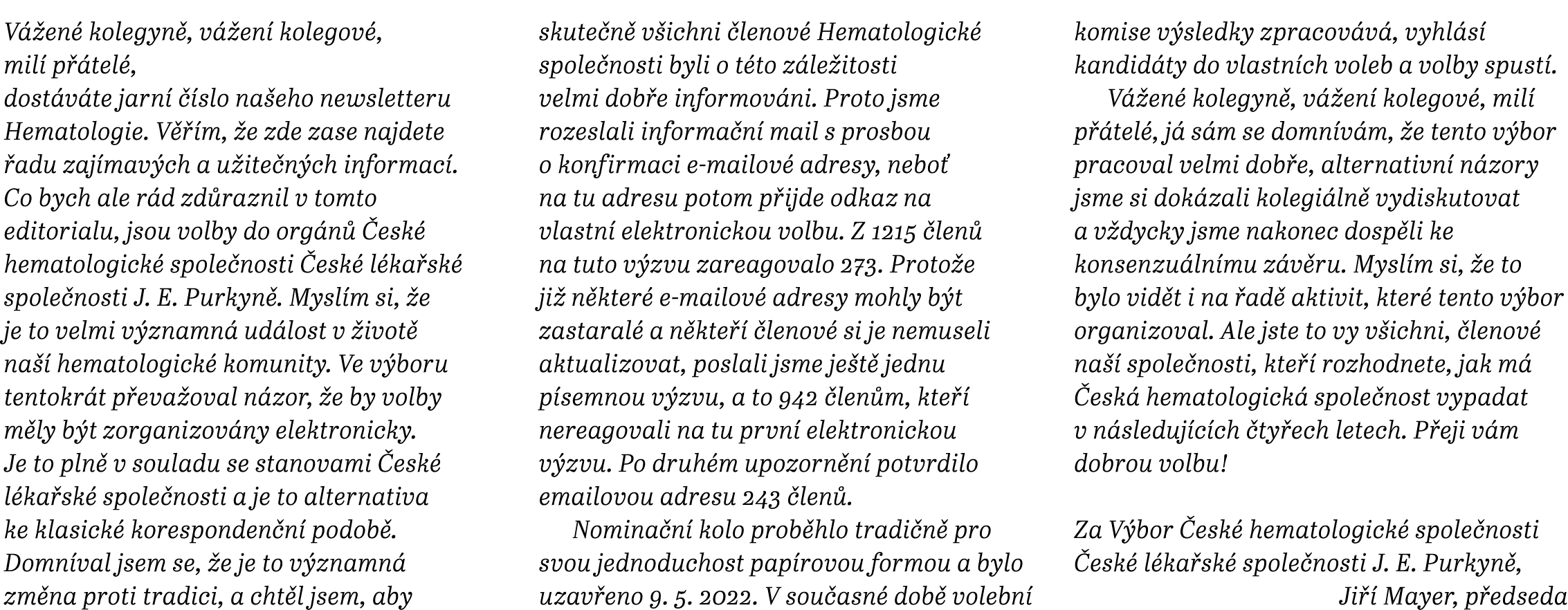 Vážené kolegyně, vážení kolegové, milí přátelé, dostáváte jarní číslo našeho newsletteru Hematologie  Věřím, že zde z   