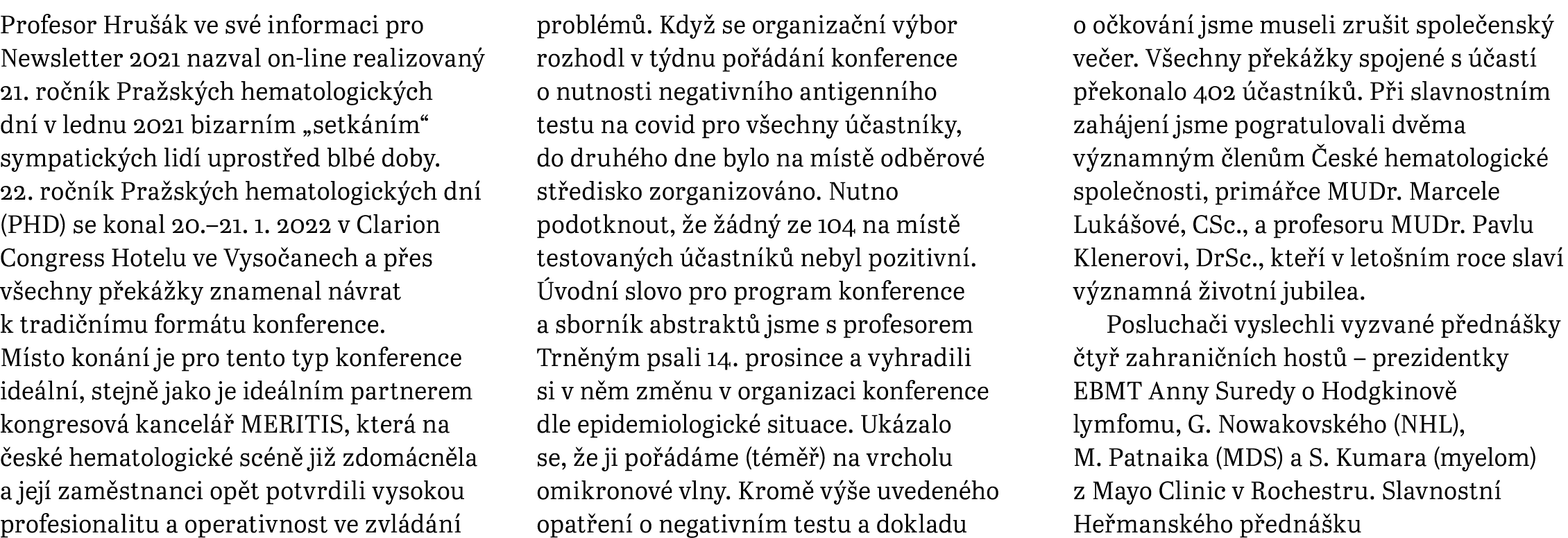 Profesor Hrušák ve své informaci pro Newsletter 2021 nazval on-line realizovaný 21  ročník Pražských hematologických    