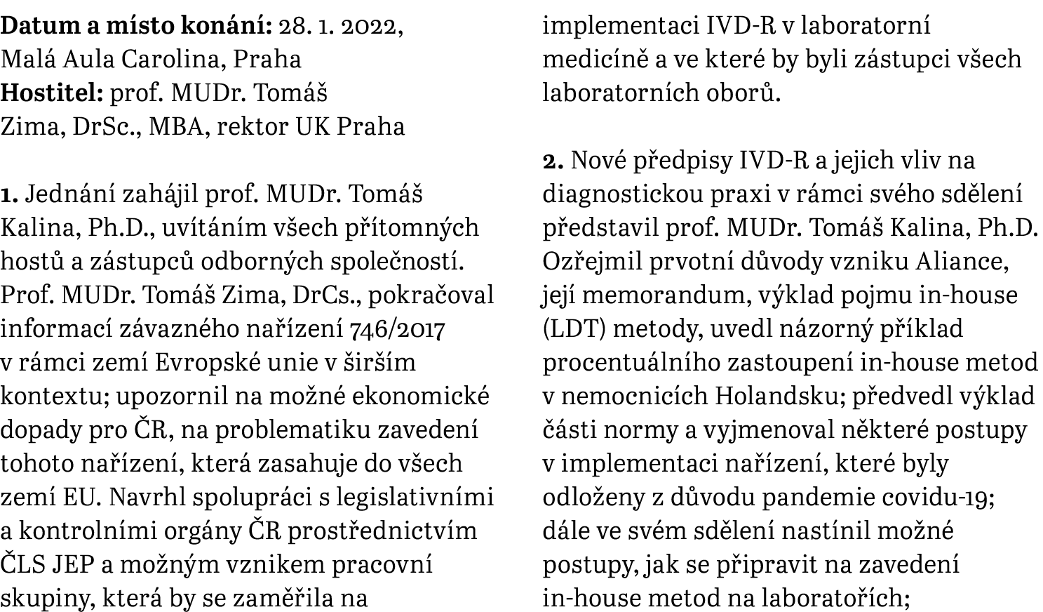 Datum a místo konání: 28  1  2022, Malá Aula Carolina, Praha Hostitel: prof  MUDr  Tomáš Zima, DrSc , MBA, rektor UK    