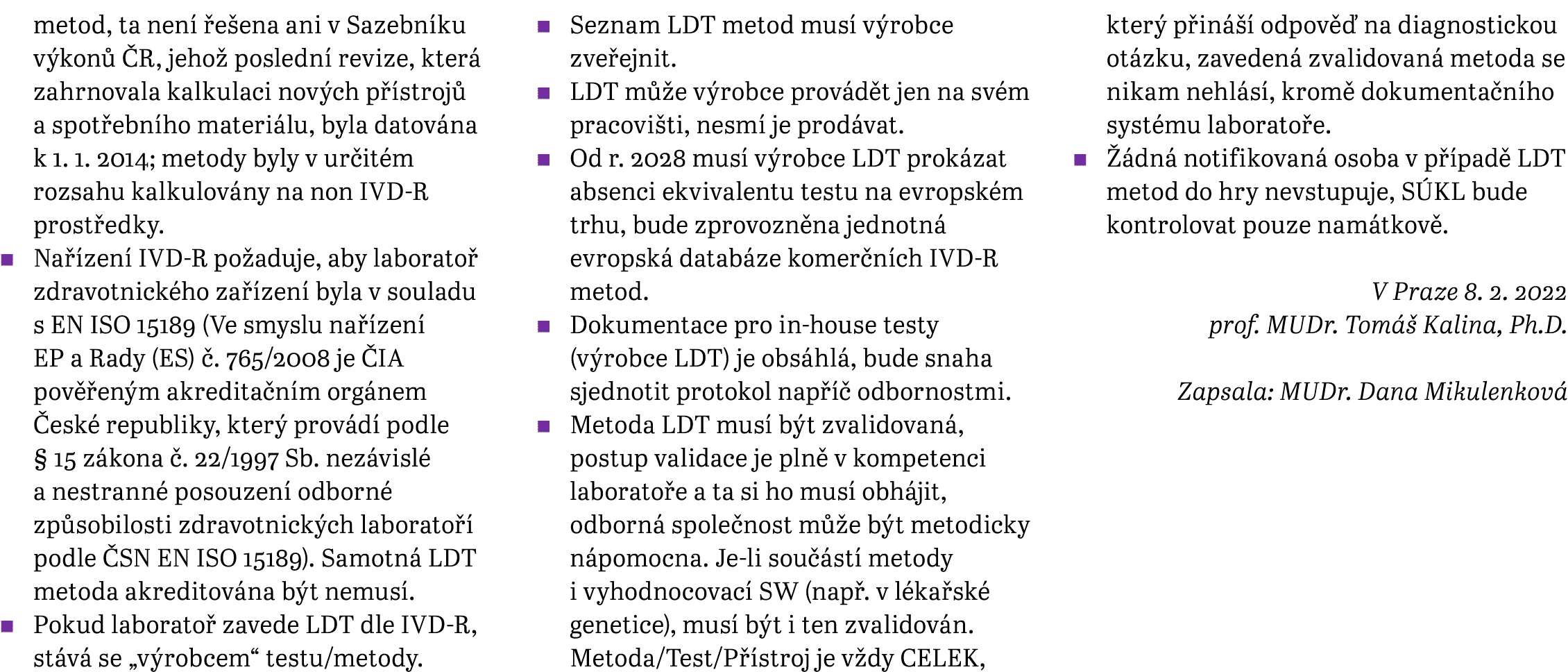 metod, ta není řešena ani v Sazebníku výkonů ČR, jehož poslední revize, která zahrnovala kalkulaci nových přístrojů a   