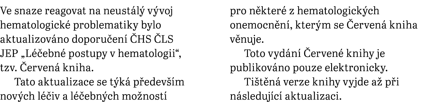 Ve snaze reagovat na neustálý vývoj hematologické problematiky bylo aktualizováno doporučení ČHS ČLS JEP  Léčebné pos   