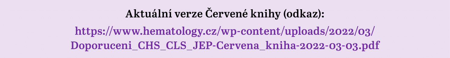 Aktuální verze Červené knihy (odkaz): https:  www hematology cz wp-content uploads 2022 03  Doporuceni_CHS_CLS_JEP-Ce   