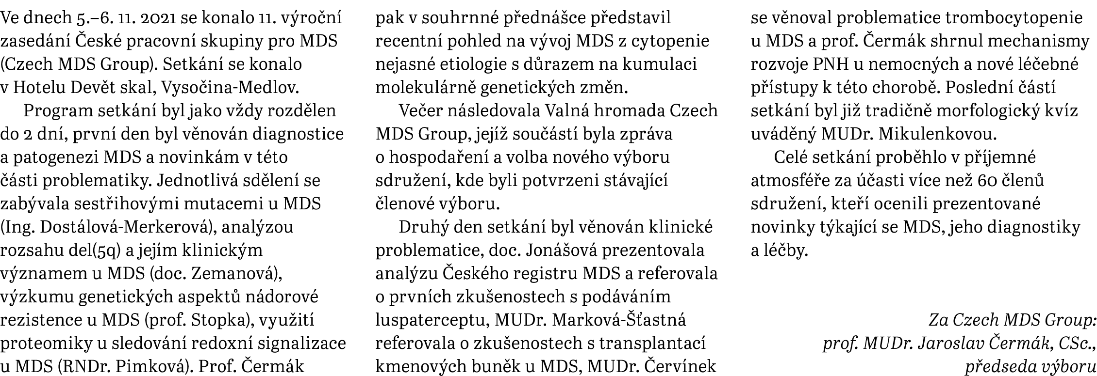 Ve dnech 5  6  11  2021 se konalo 11  výroční zasedání České pracovní skupiny pro MDS (Czech MDS Group)  Setkání se k   