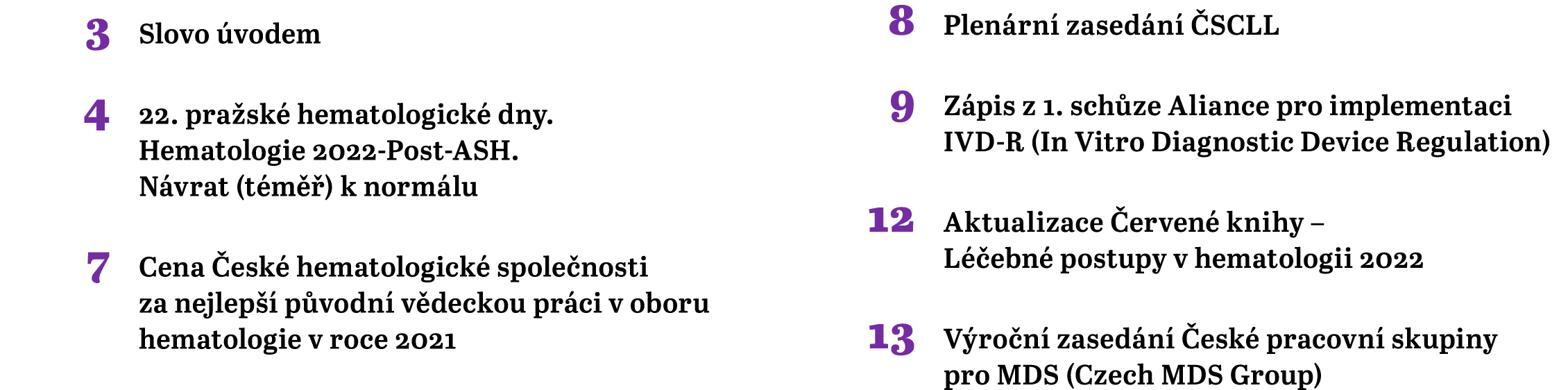  3 Slovo úvodem 4 22  pražské hematologické dny  Hematologie 2022-Post  ASH  Návrat (téměř) k normálu 7 Cena České he   