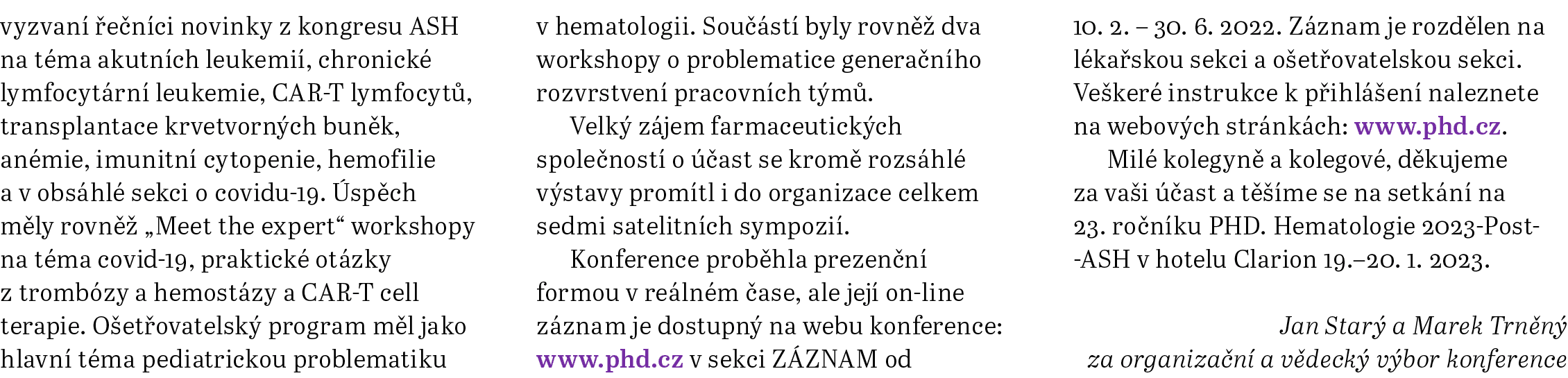 vyzvaní řečníci novinky z kongresu ASH na téma akutních leukemií, chronické lymfocytární leukemie, CAR  T lymfocytů,    