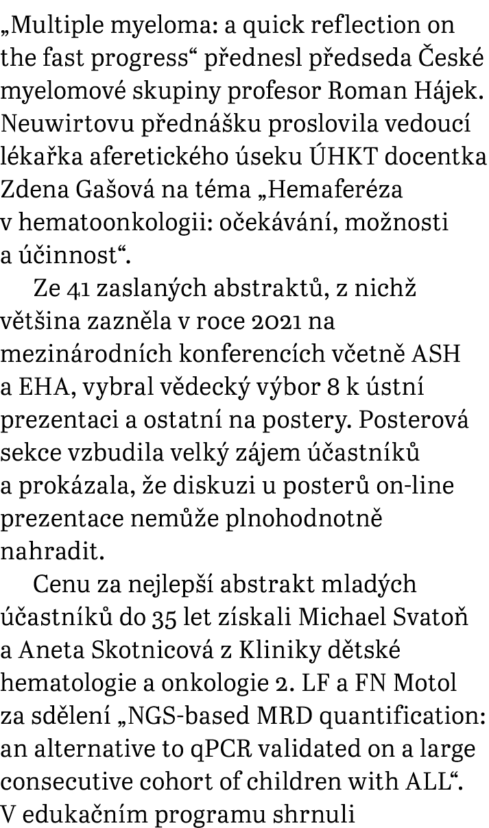  Multiple myeloma: a quick reflection on the fast progress  přednesl předseda České myelomové skupiny profesor Roman    