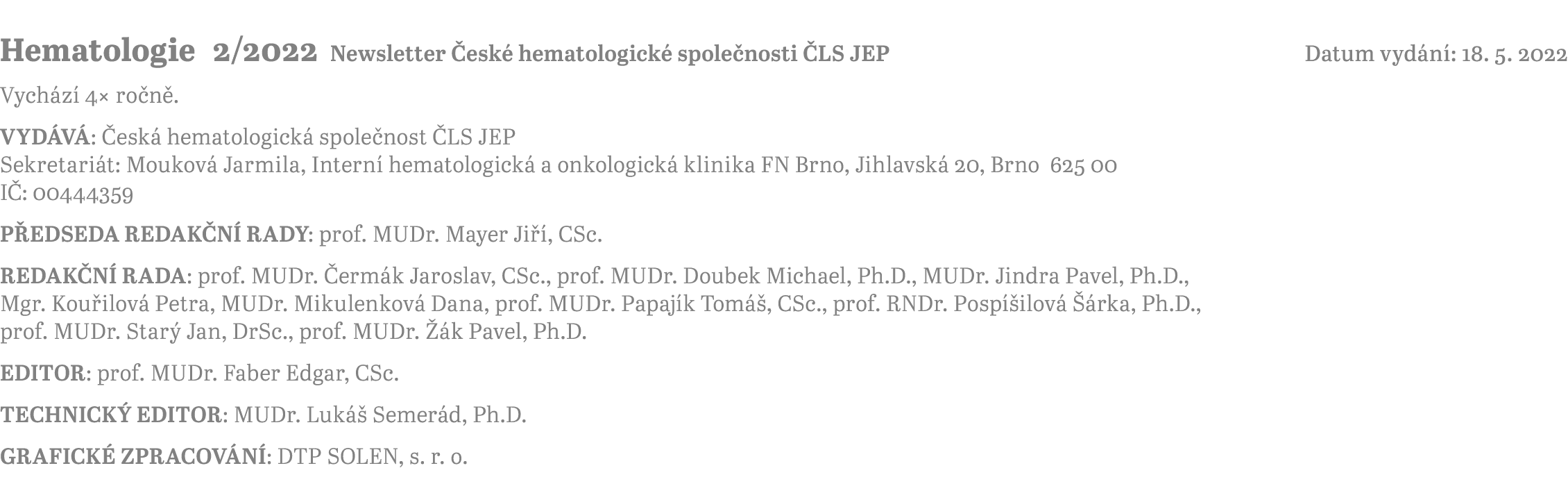 Hematologie 2 2022 Newsletter České hematologické společnosti ČLS JEP Datum vydání: 18  5  2022 Vychází 4  ročně  VYD   