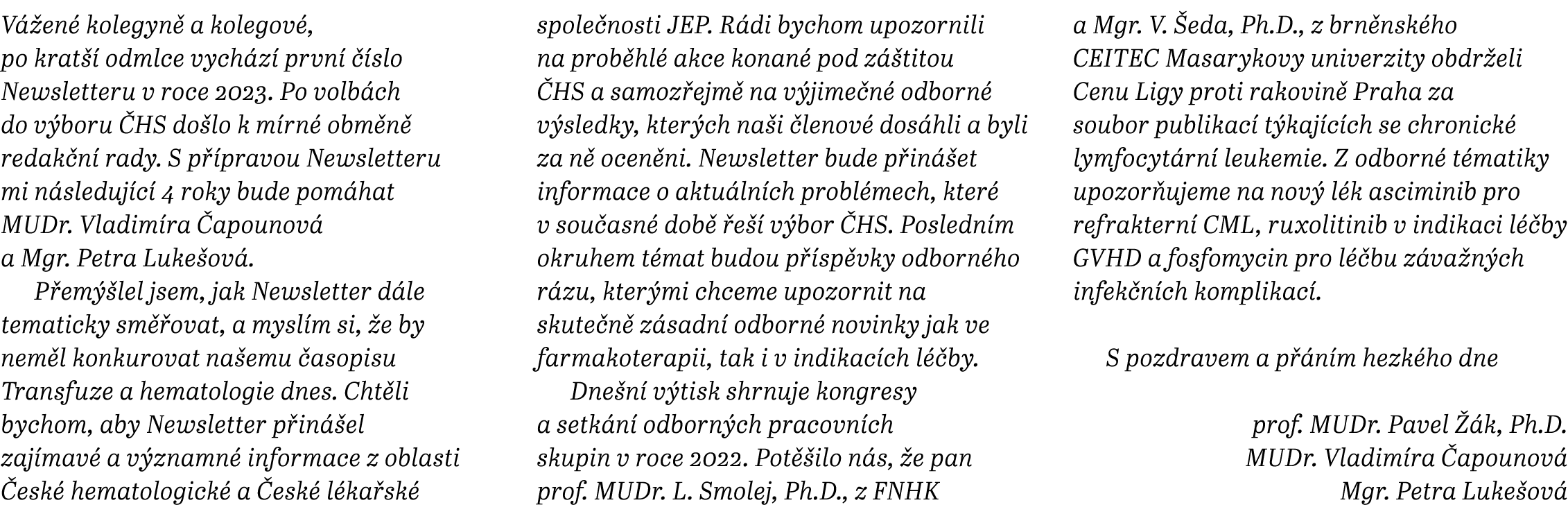 V en  kolegyn  a kolegov , po krat   odmlce vych z  prvn    slo Newsletteru v roce 2023. Po volb ch do v boru  HS do...