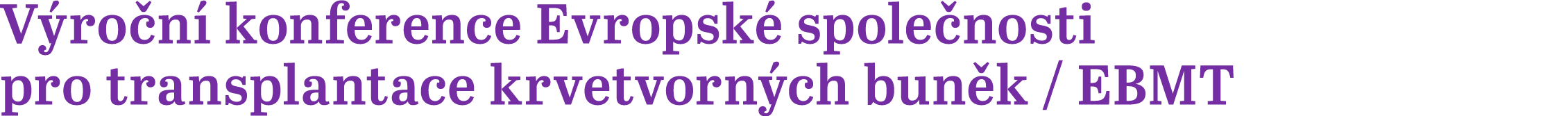 V ro n konference Evropsk  spole nosti pro transplantace krvetvorn ch bun k / EBMT