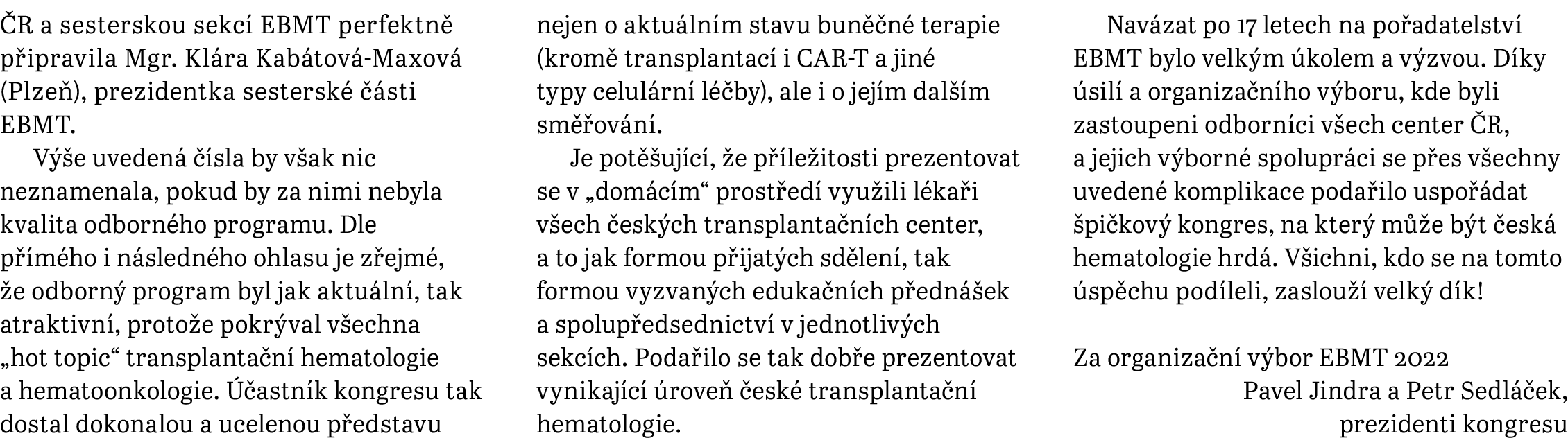 R a sesterskou sekc EBMT perfektn  p ipravila Mgr. Kl ra Kab tov ­‑Maxov  (Plze ), prezidentka sestersk    sti EBMT...
