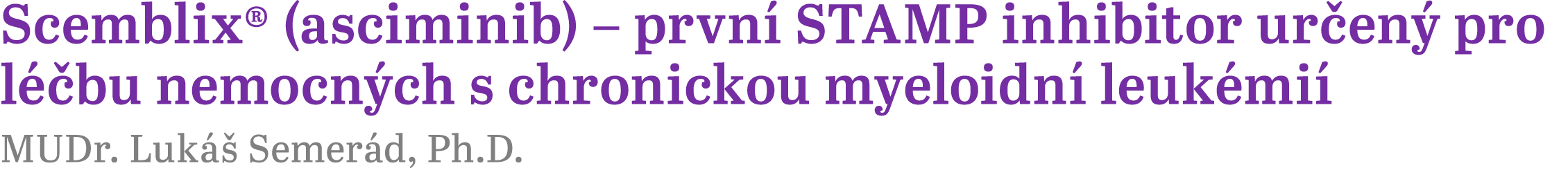 Scemblix® (asciminib) – prvn STAMP inhibitor ur en  pro l  bu nemocn ch s chronickou myeloidn  leuk mi  MUDr. Luk   ...