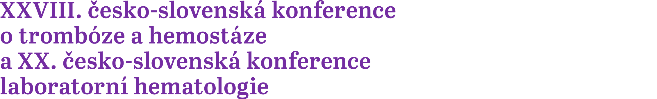 XXVIII. esko­‑slovensk  konference o tromb ze a hemost ze a XX.  esko­‑slovensk  konference laboratorn  hematologie 