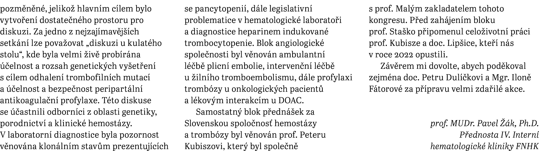 pozm n n , jeliko hlavn m c lem bylo vytvo en  dostate n ho prostoru pro diskuzi. Za jedno z nejzaj mav j  ch setk n...