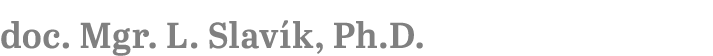 doc. Mgr. L. Slav k, Ph.D.