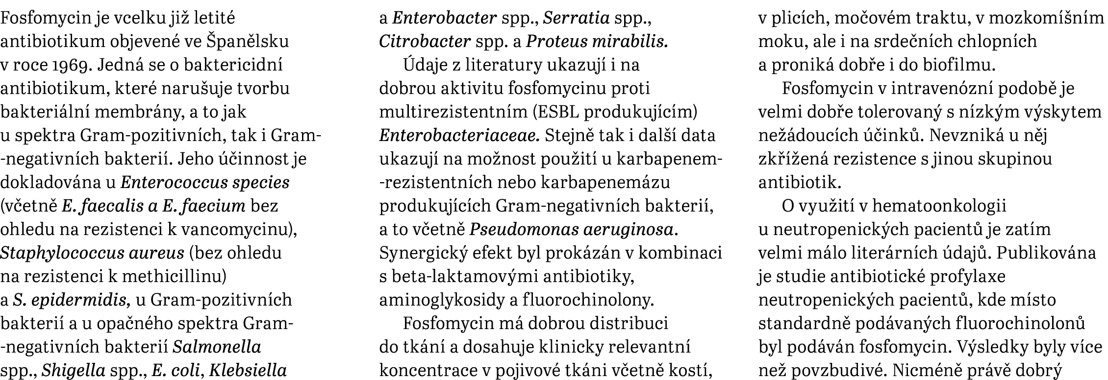 Fosfomycin je vcelku ji letit  antibiotikum objeven  ve  pan lsku v roce 1969. Jedn  se o baktericidn  antibiotikum,...