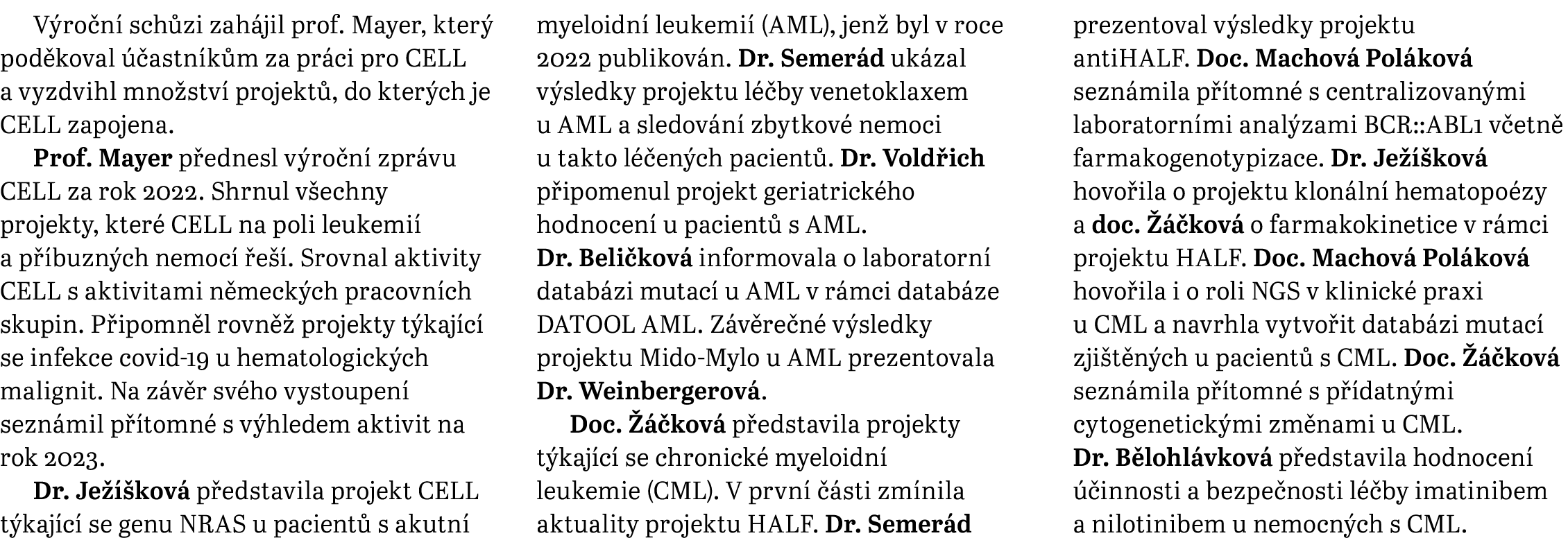 V ro n sch zi zah jil prof. Mayer, kter  pod koval   astn k m za pr ci pro CELL a vyzdvihl mno stv  projekt , do kte...