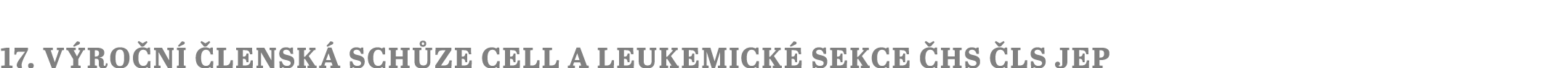 17. v ro n  lensk  sch ze CELL a Leukemick  sekce  HS  LS JEP