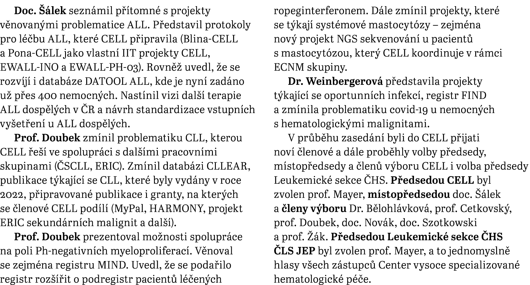 Doc.  lek sezn mil p  tomn  s projekty v novan mi problematice ALL. P edstavil protokoly pro l  bu ALL, kter  CELL p...