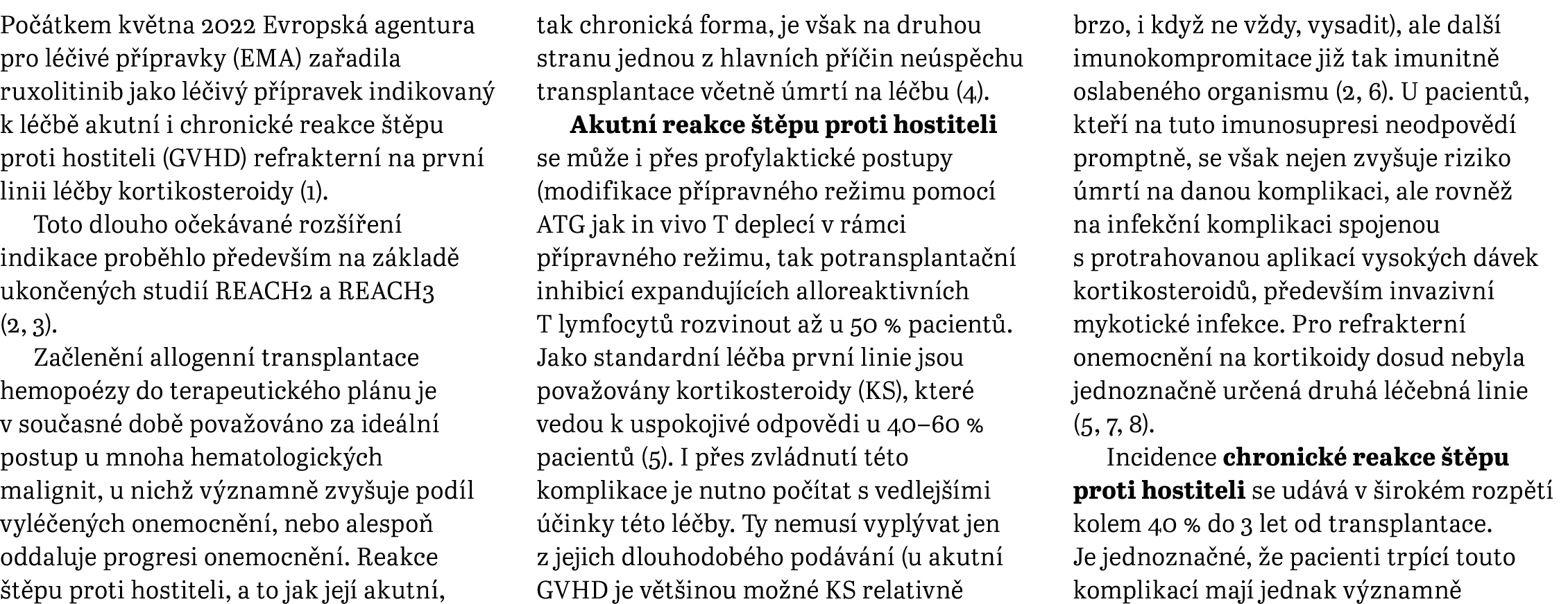 Po tkem kv tna 2022 Evropsk  agentura pro l  iv  p  pravky (EMA) za adila ruxolitinib jako l  iv  p  pravek indikova...