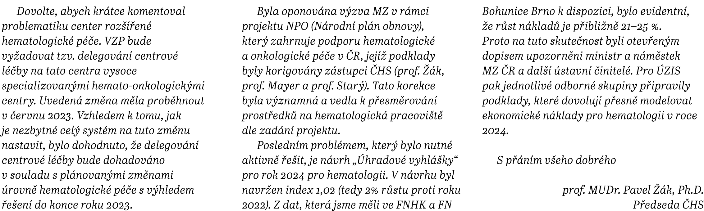 Dovolte, abych kr tce komentoval problematiku center roz  en  hematologick  p  e. VZP bude vy adovat tzv. delegov n ...