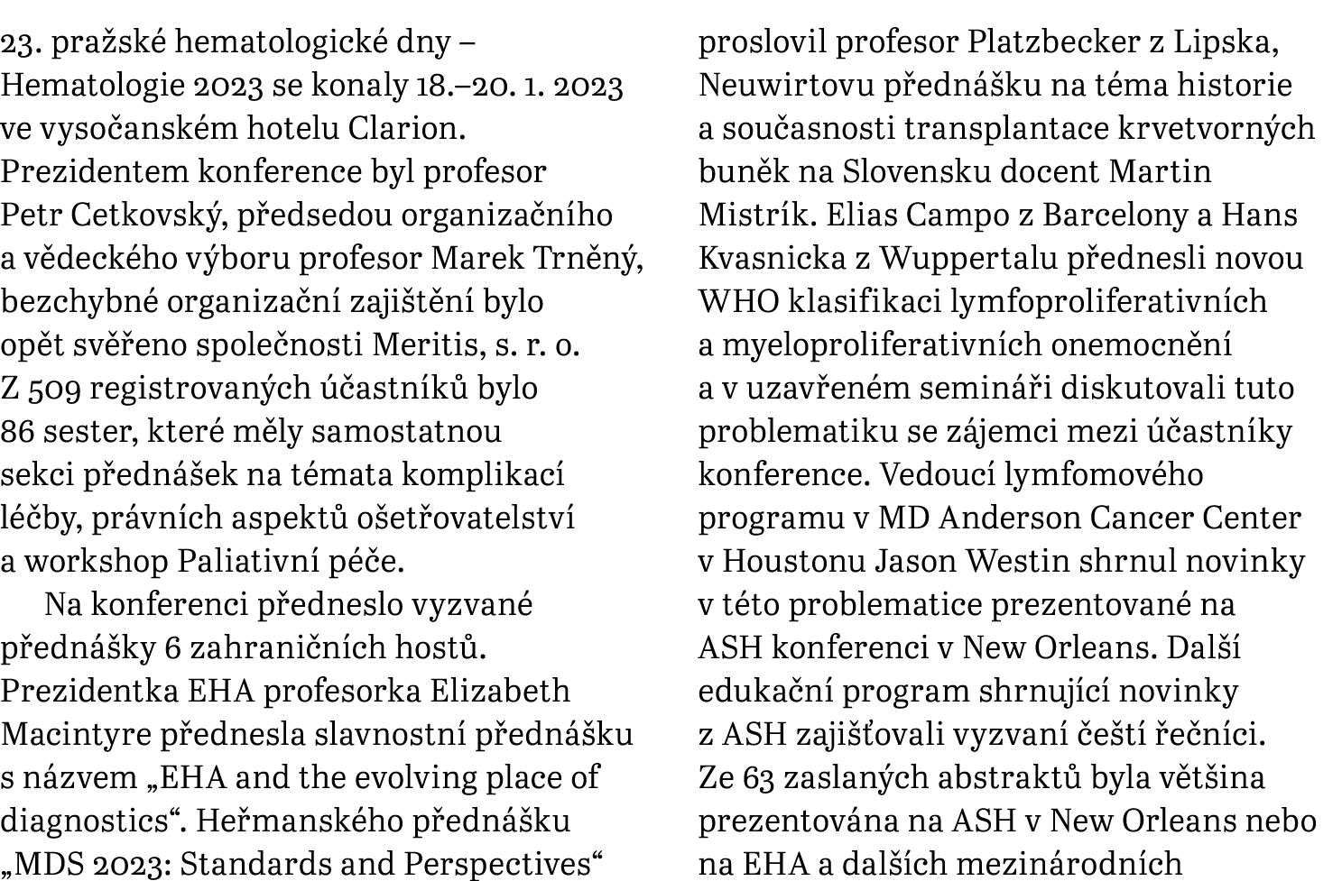 23. pra sk hematologick  dny – Hematologie 2023 se konaly 18.–20. 1. 2023 ve vyso ansk m hotelu Clarion. Prezidentem...