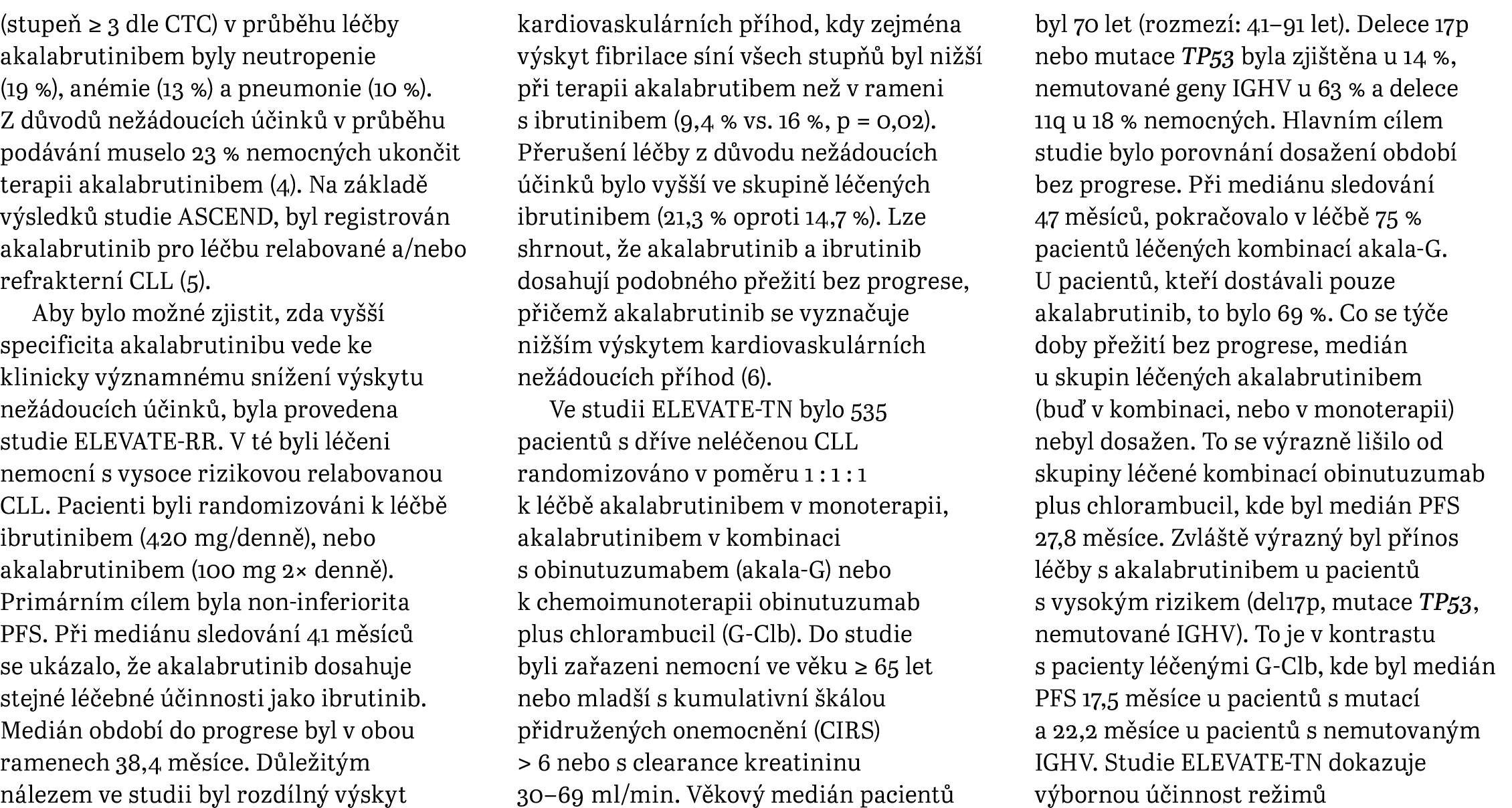(stupe ≥ 3 dle CTC) v pr b hu l  by akalabrutinibem byly neutropenie (19 %), an mie (13 %) a pneumonie (10 %). Z d v...