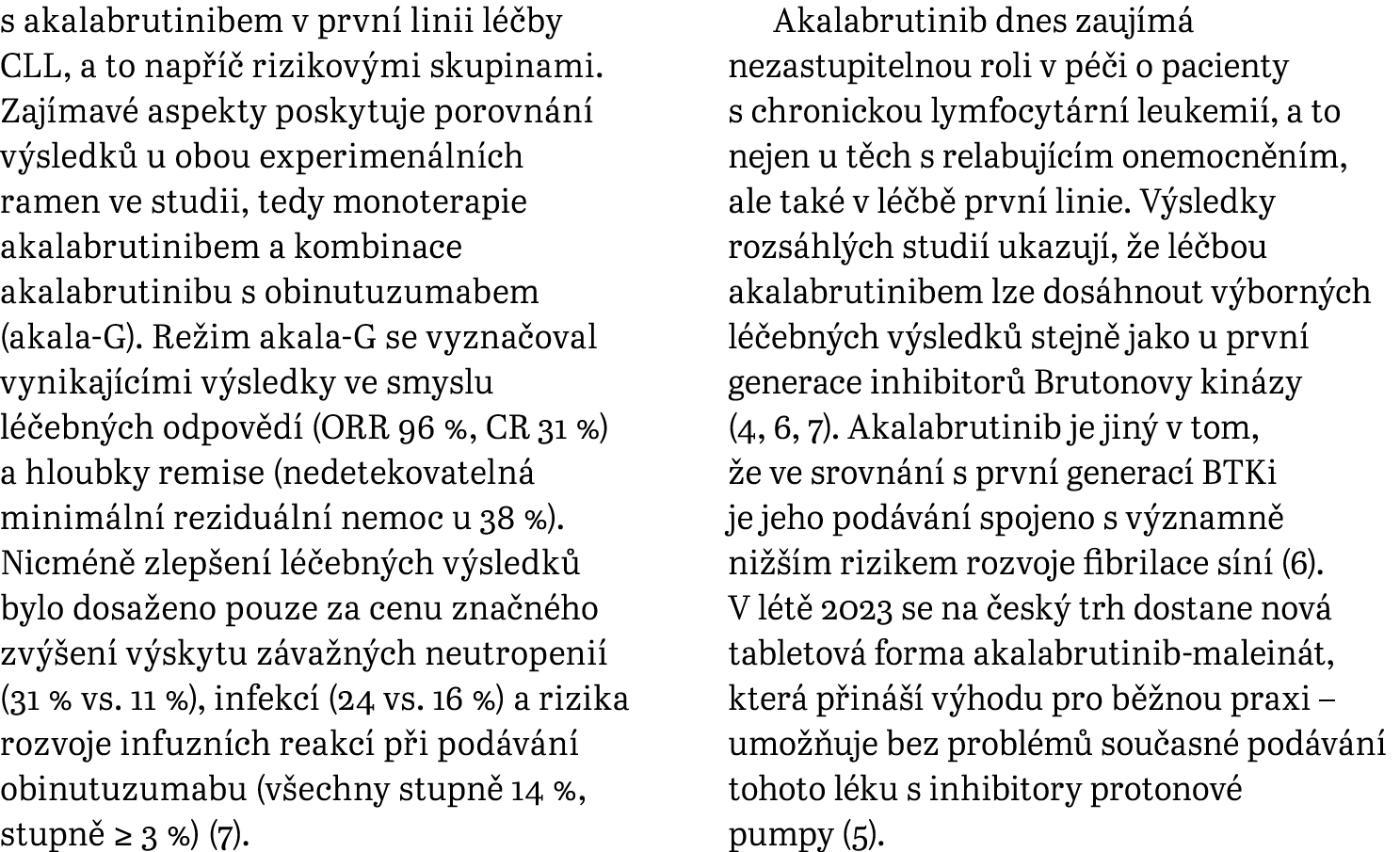 s akalabrutinibem v prvn linii l  by CLL, a to nap    rizikov mi skupinami. Zaj mav  aspekty poskytuje porovn n  v s...