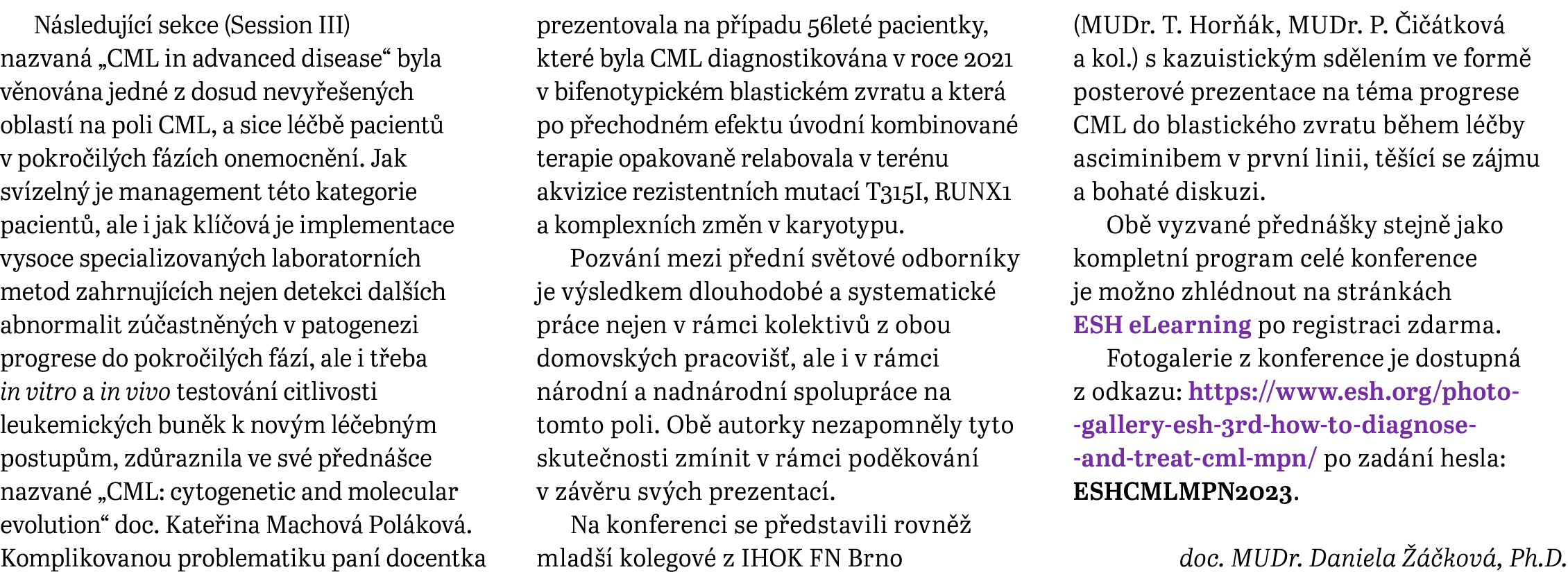 N sleduj c sekce (Session III) nazvan  „CML in advanced disease“ byla v nov na jedn  z dosud nevy e en ch oblast  na...