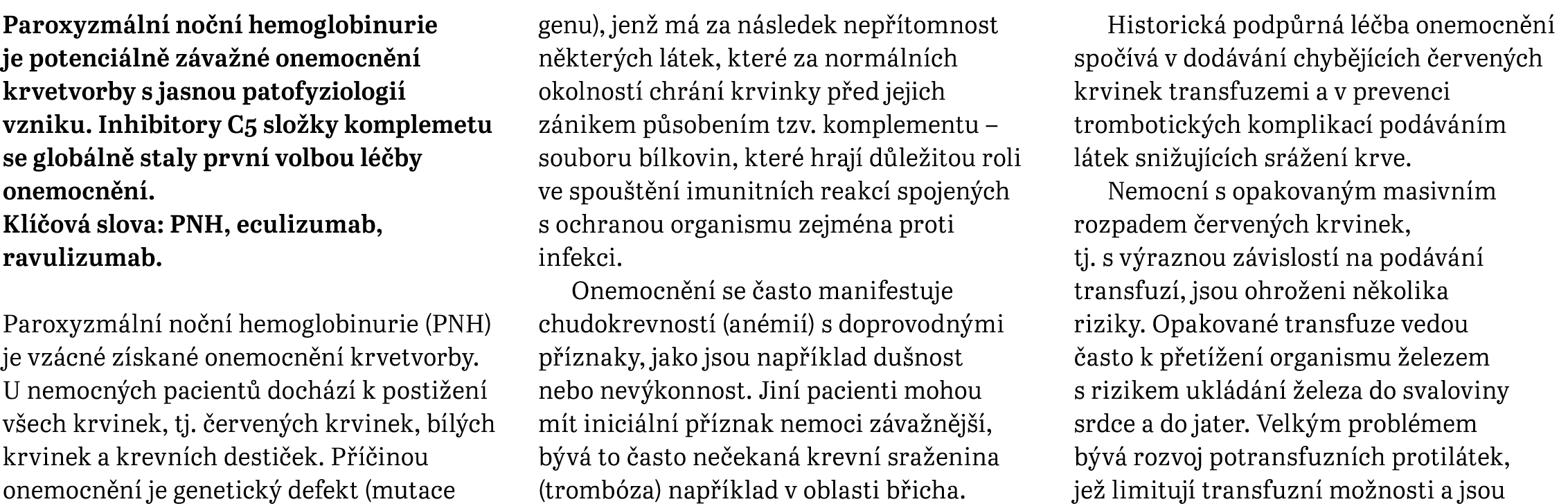 Paroxyzm ln no n  hemoglobinurie je potenci ln  z va n  onemocn n  krvetvorby s jasnou patofyziologi  vzniku. Inhibi...