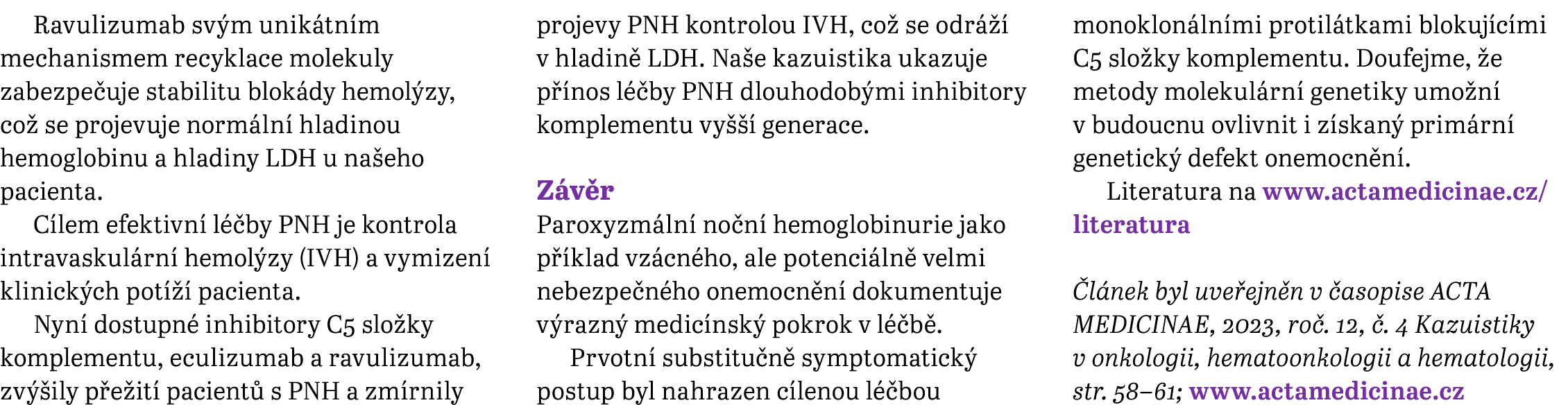 Ravulizumab sv m unik tn m mechanismem recyklace molekuly zabezpe uje stabilitu blok dy hemol zy, co se projevuje no...