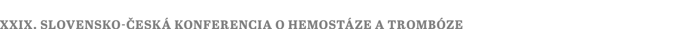 XXIX. Slovensko­‑ esk konferencia o hemost ze a tromb ze