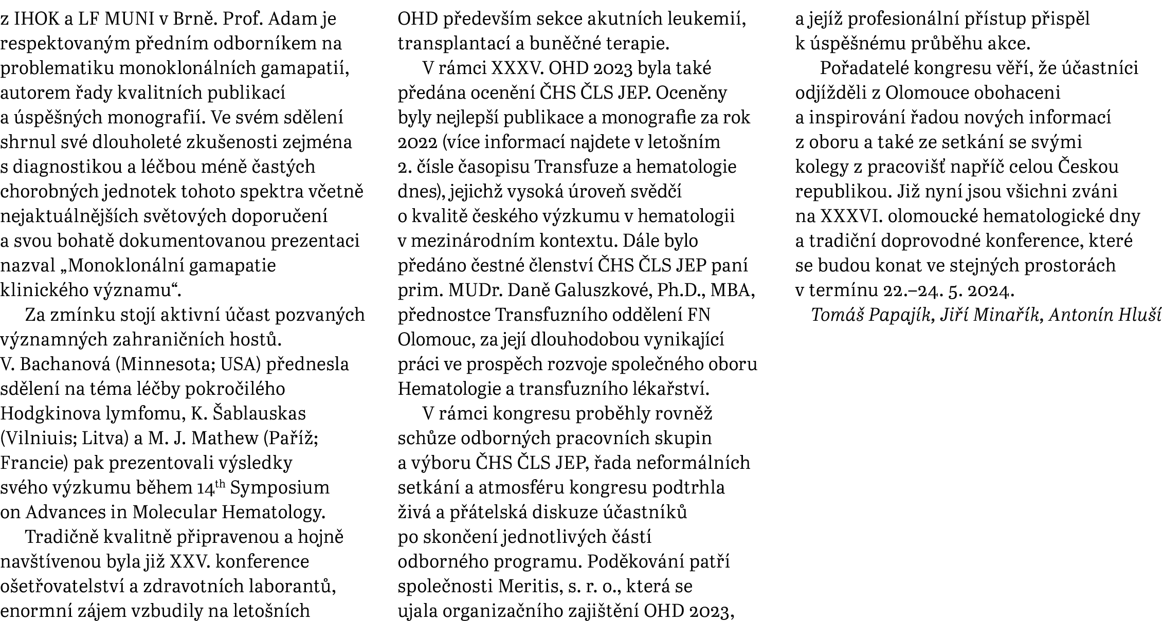 z IHOK a LF MUNI v Brn . Prof. Adam je respektovan m p edn m odborn kem na problematiku monoklon ln ch gamapati , aut...