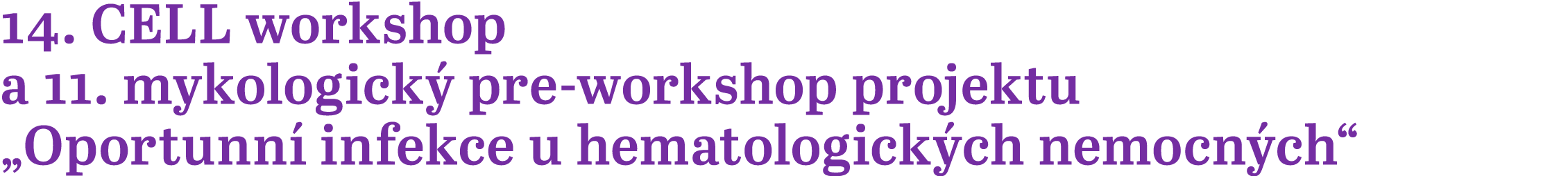 14. CELL workshop a 11. mykologick pre­‑workshop projektu „Oportunn  infekce u hematologick ch nemocn ch“ 