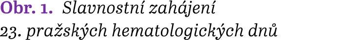 Obr. 1. Slavnostn zah jen  23. pra sk ch hematologick ch dn 