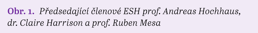 Obr. 1. P edsedaj c  lenov  ESH prof. Andreas Hochhaus, dr. Claire Harrison a prof. Ruben Mesa