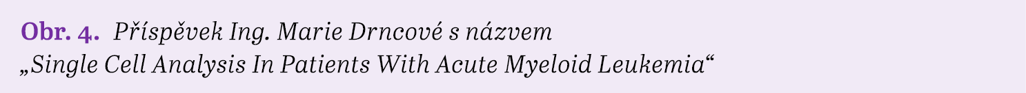 Obr. 4. P sp vek Ing. Marie Drncov  s n zvem „Single Cell Analysis In Patients With Acute Myeloid Leukemia“