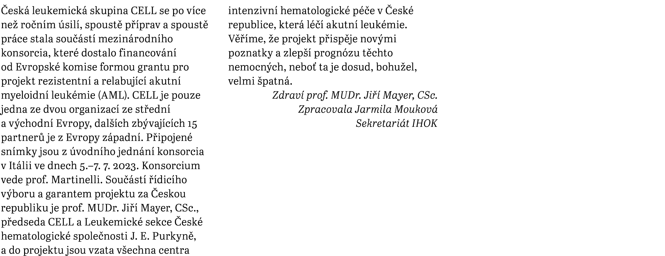  esk leukemick  skupina CELL se po v ce ne  ro n m  sil , spoust  p  prav a spoust  pr ce stala sou  st  mezin rodn ...