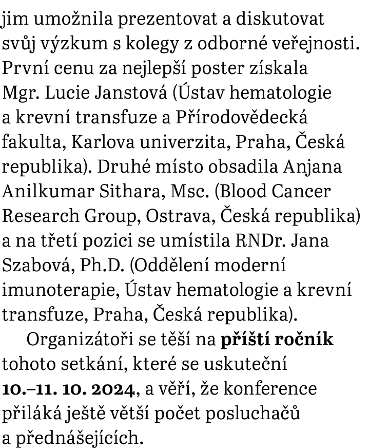 jim umo nila prezentovat a diskutovat sv j v zkum s kolegy z odborn ve ejnosti. Prvn  cenu za nejlep   poster z skal...