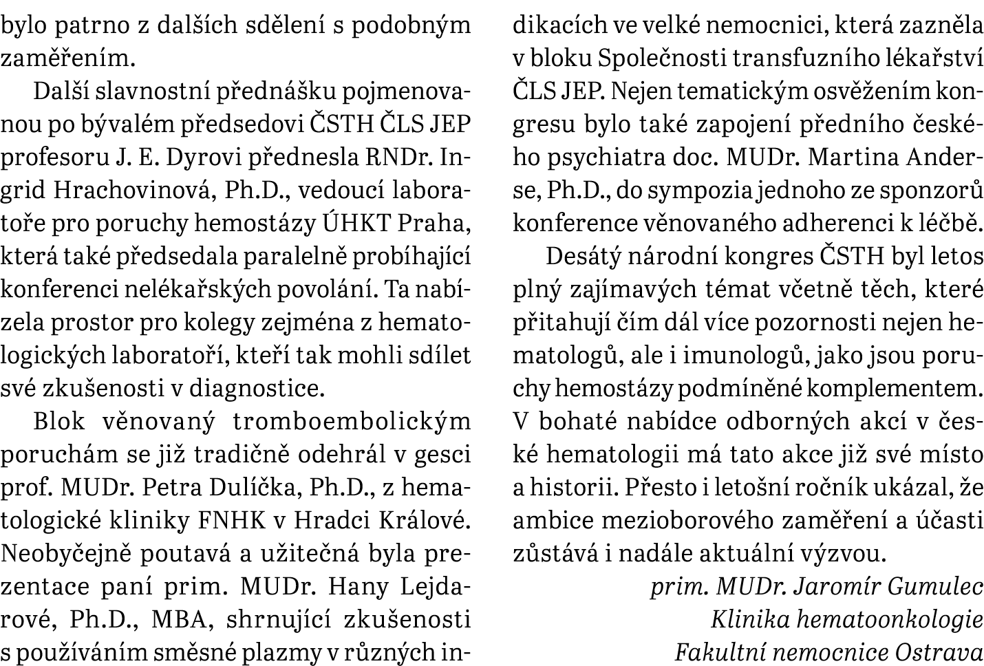 bylo patrno z dal ch sd len  s podobn m zam  en m. Dal   slavnostn  p edn  ku pojmenovanou po b val m p edsedovi  ST...