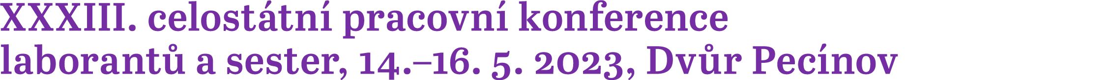 XXXIII. celost tn pracovn  konference laborant  a sester, 14.–16. 5. 2023, Dv r Pec nov 