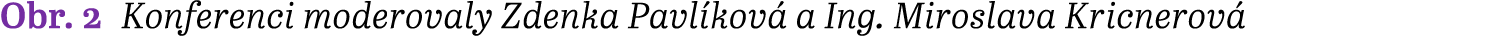 Obr. 2 Konferenci moderovaly Zdenka Pavl kov a Ing. Miroslava Kricnerov 