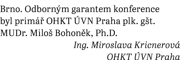 Brno. Odborn m garantem konference byl prim  OHKT  VN Praha plk. g t. MUDr. Milo  Bohon k, Ph.D. Ing. Miroslava Kric...