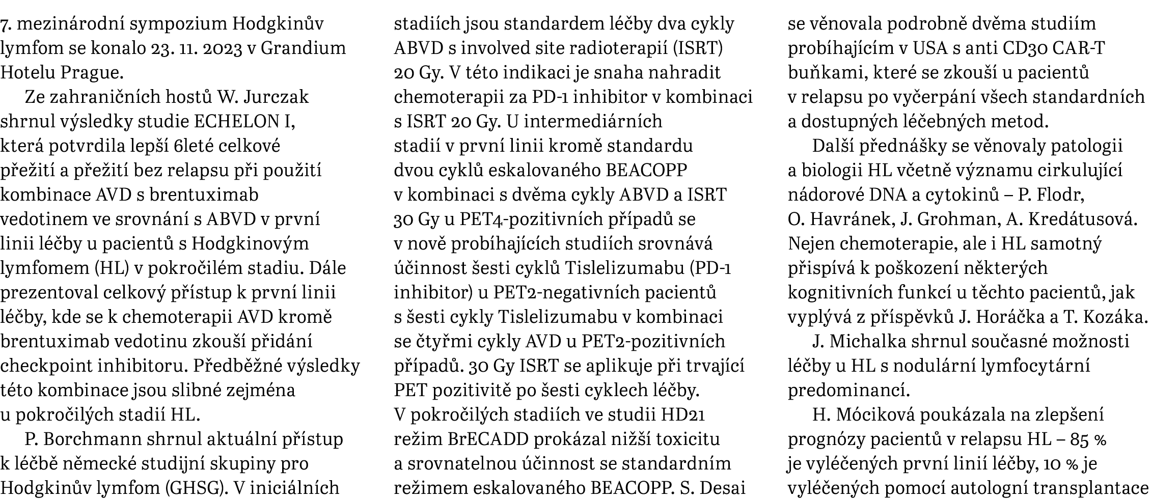 7. mezin rodn sympozium Hodgkin v lymfom se konalo 23. 11. 2023 v Grandium Hotelu Prague. Ze zahrani n ch host  W. J...