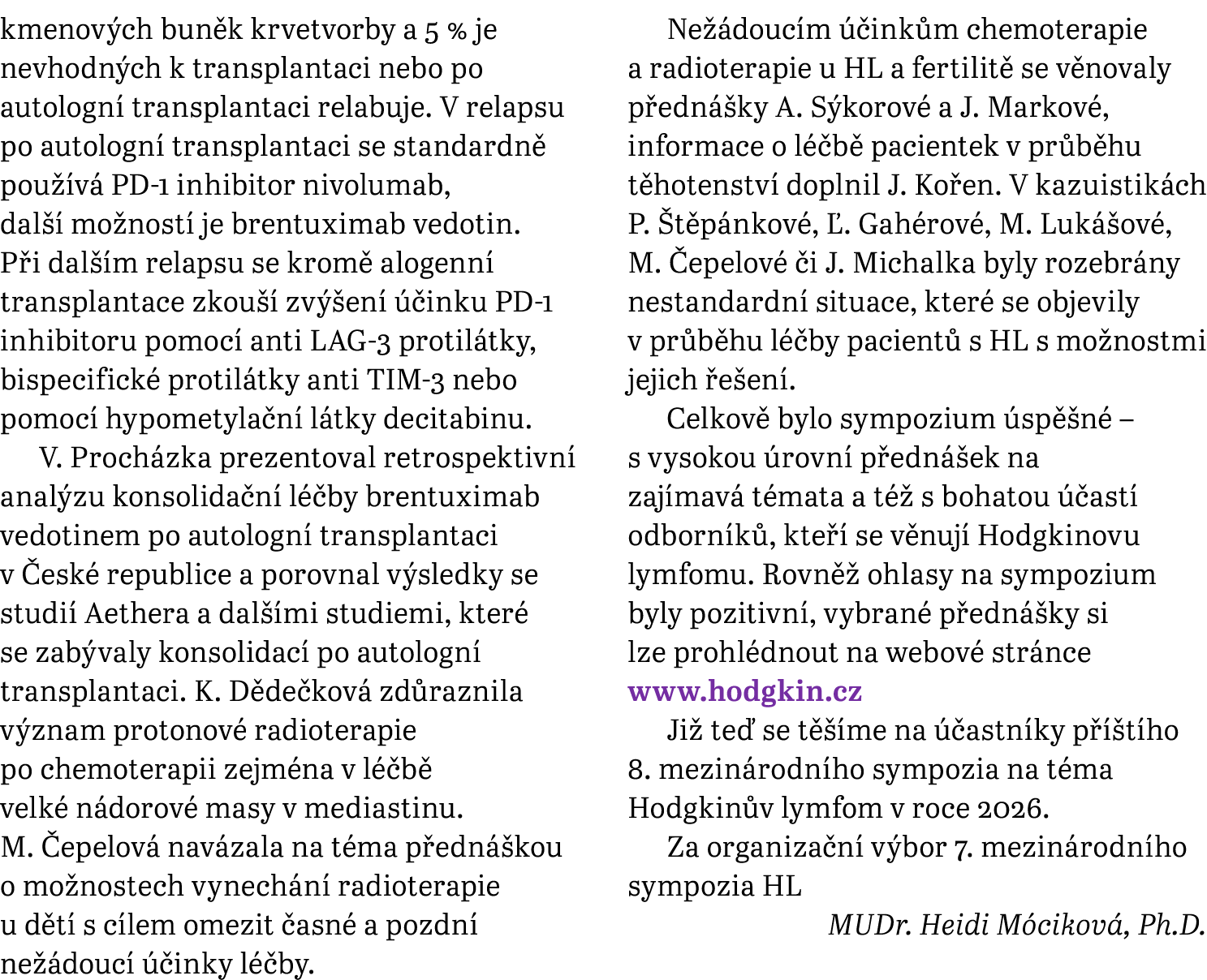kmenov ch bun k krvetvorby a 5 % je nevhodn ch k transplantaci nebo po autologn transplantaci relabuje. V relapsu po...