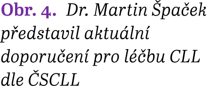 Obr. 4. Dr. Martin pa ek p edstavil aktu ln  doporu en  pro l  bu CLL dle  SCLL