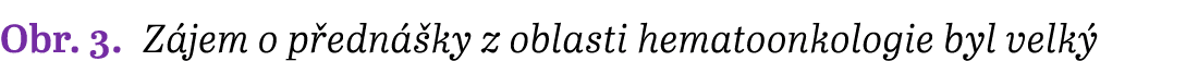 Obr. 3. Z jem o p edn ky z oblasti hematoonkologie byl velk 