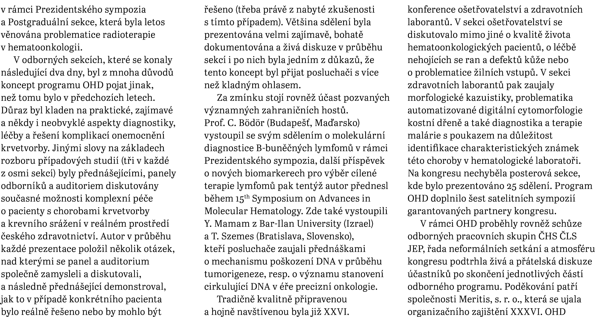 v r mci Prezidentsk ho sympozia a Postgradu ln sekce, kter  byla letos v nov na problematice radioterapie v hemato­o...